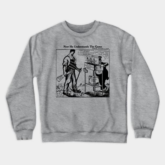 Now He Understands The Game - IWW, Socialist, Labor Union, Solidarity Crewneck Sweatshirt by SpaceDogLaika